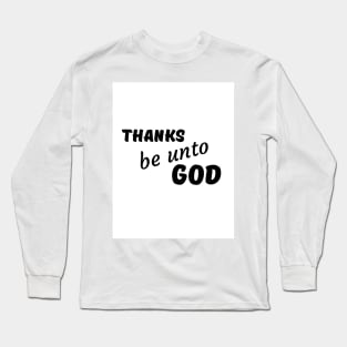 Thanks be unto God - Thanksgiving Long Sleeve T-Shirt